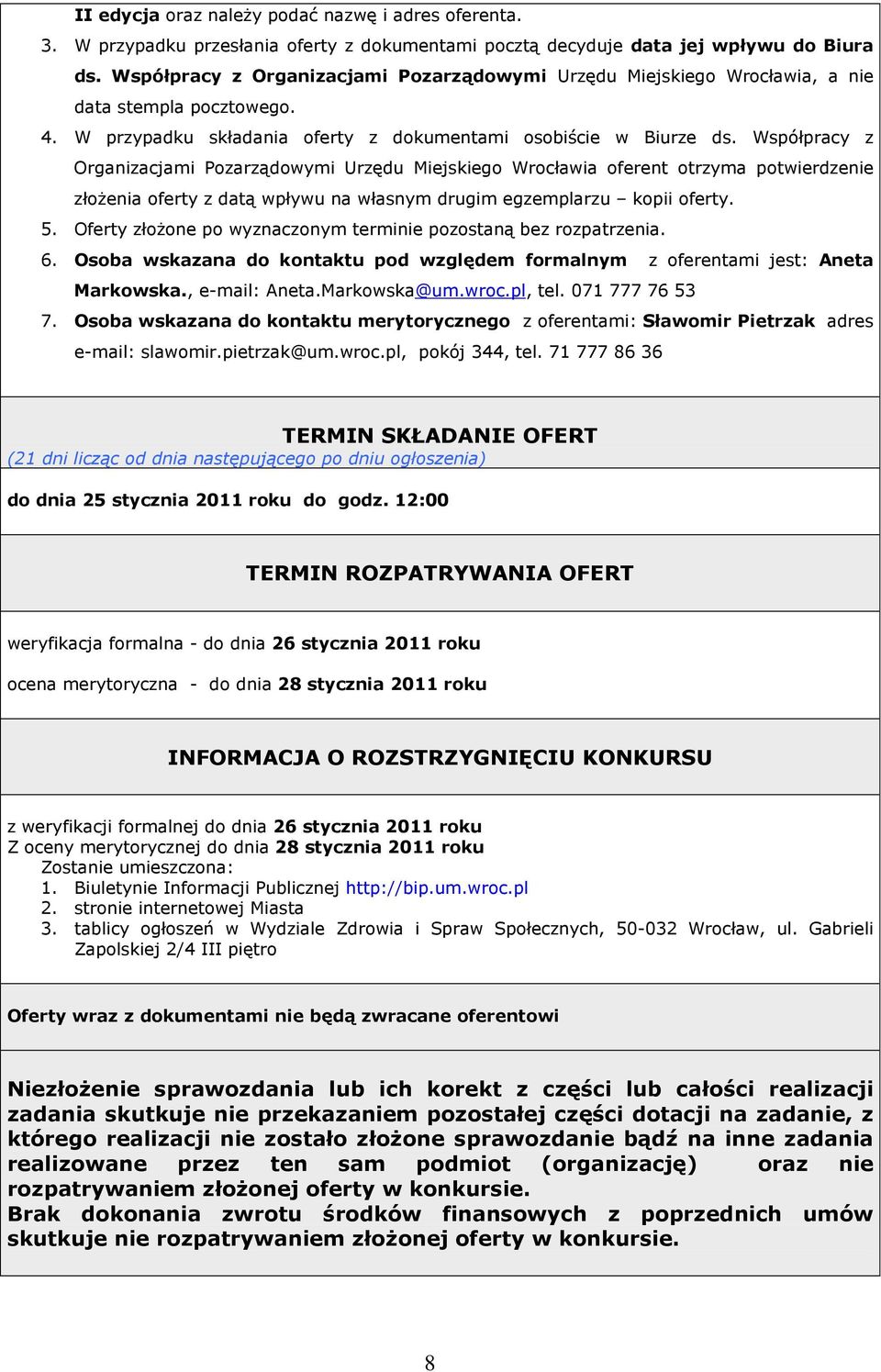Współpracy z Organizacjami Pozarządowymi Urzędu Miejskiego Wrocławia oferent otrzyma potwierdzenie złoŝenia oferty z datą wpływu na własnym drugim egzemplarzu kopii oferty. 5.