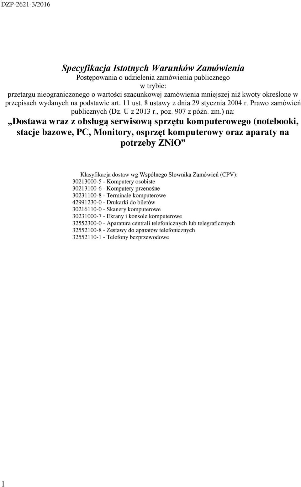 ) na: Dostawa wraz z obsługą serwisową sprzętu komputerowego (notebooki, stacje bazowe, PC, Monitory, osprzęt komputerowy oraz aparaty na potrzeby ZNiO Klasyfikacja dostaw wg Wspólnego Słownika