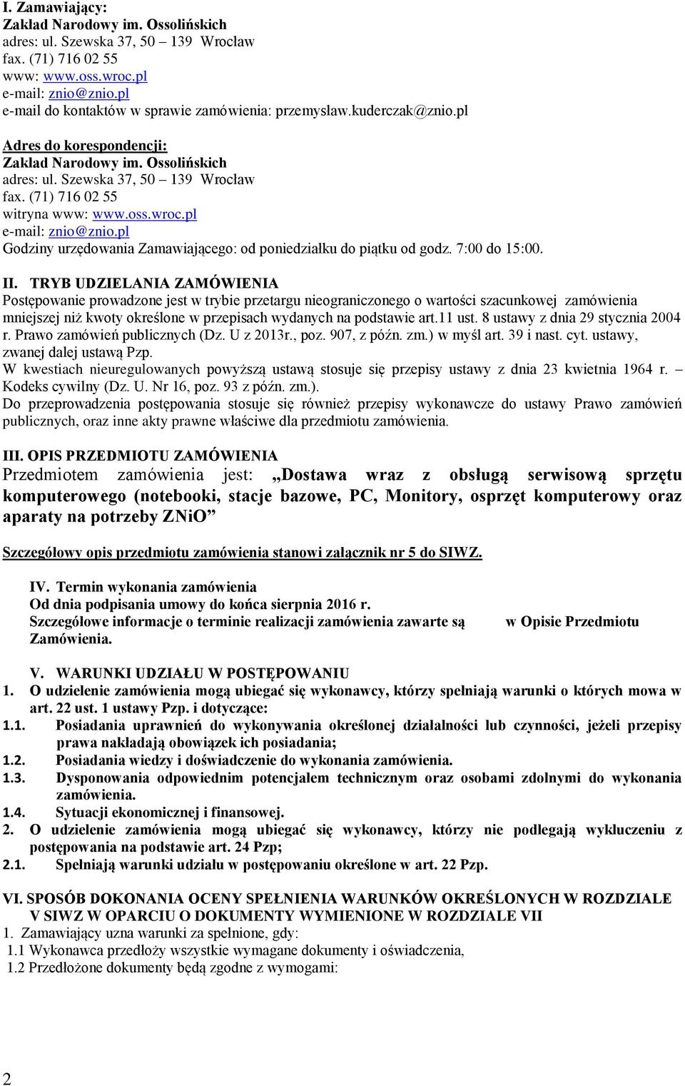 (71) 716 02 55 witryna www: www.oss.wroc.pl e-mail: znio@znio.pl Godziny urzędowania Zamawiającego: od poniedziałku do piątku od godz. 7:00 do 15:00. II.