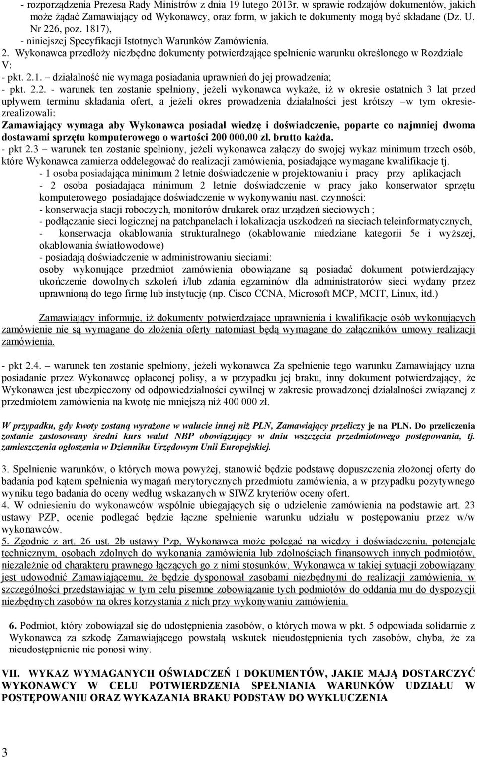 2.2. - warunek ten zostanie spełniony, jeżeli wykonawca wykaże, iż w okresie ostatnich 3 lat przed upływem terminu składania ofert, a jeżeli okres prowadzenia działalności jest krótszy w tym