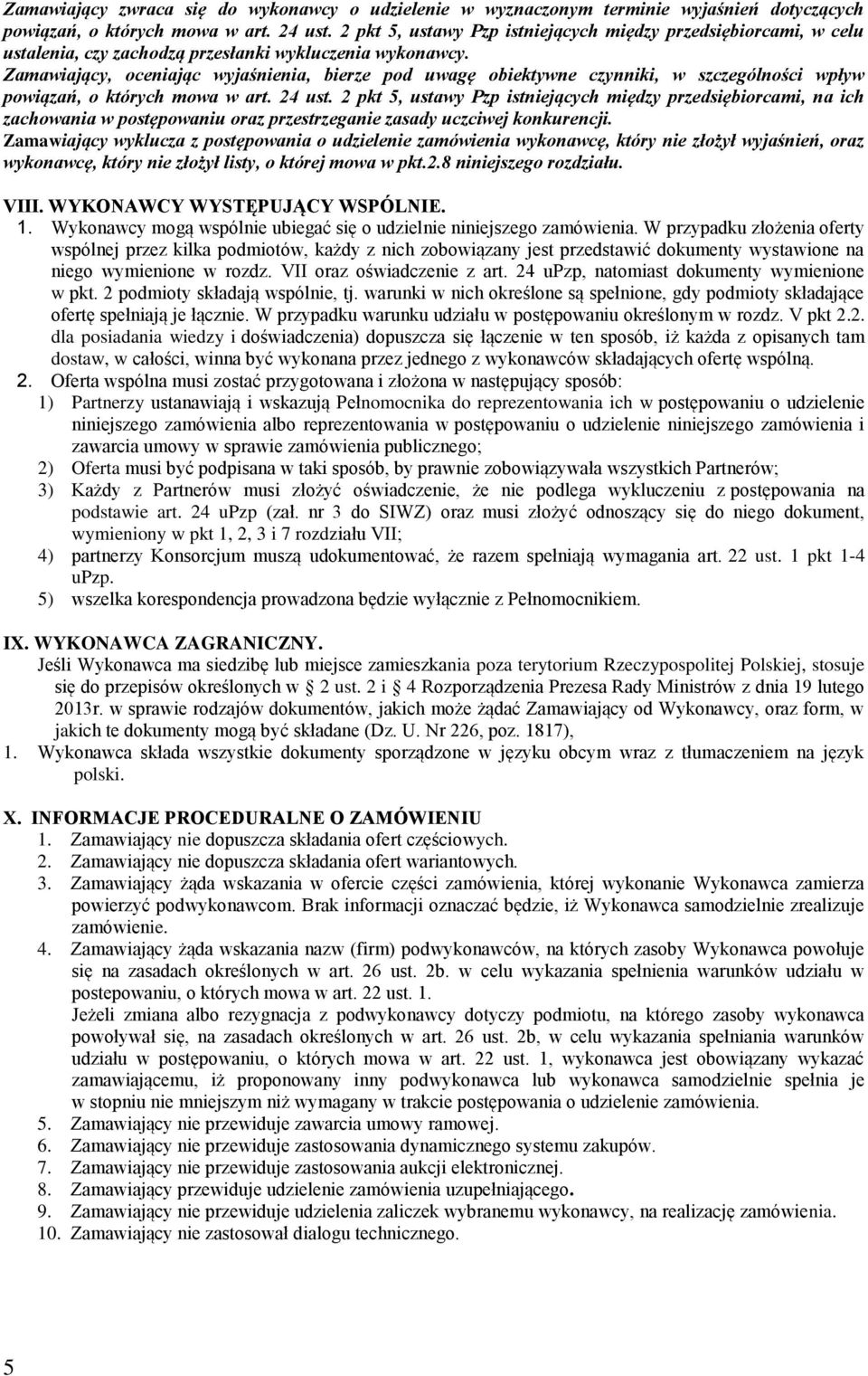 Zamawiający, oceniając wyjaśnienia, bierze pod uwagę obiektywne czynniki, w szczególności wpływ powiązań, o których mowa w art. 24 ust.