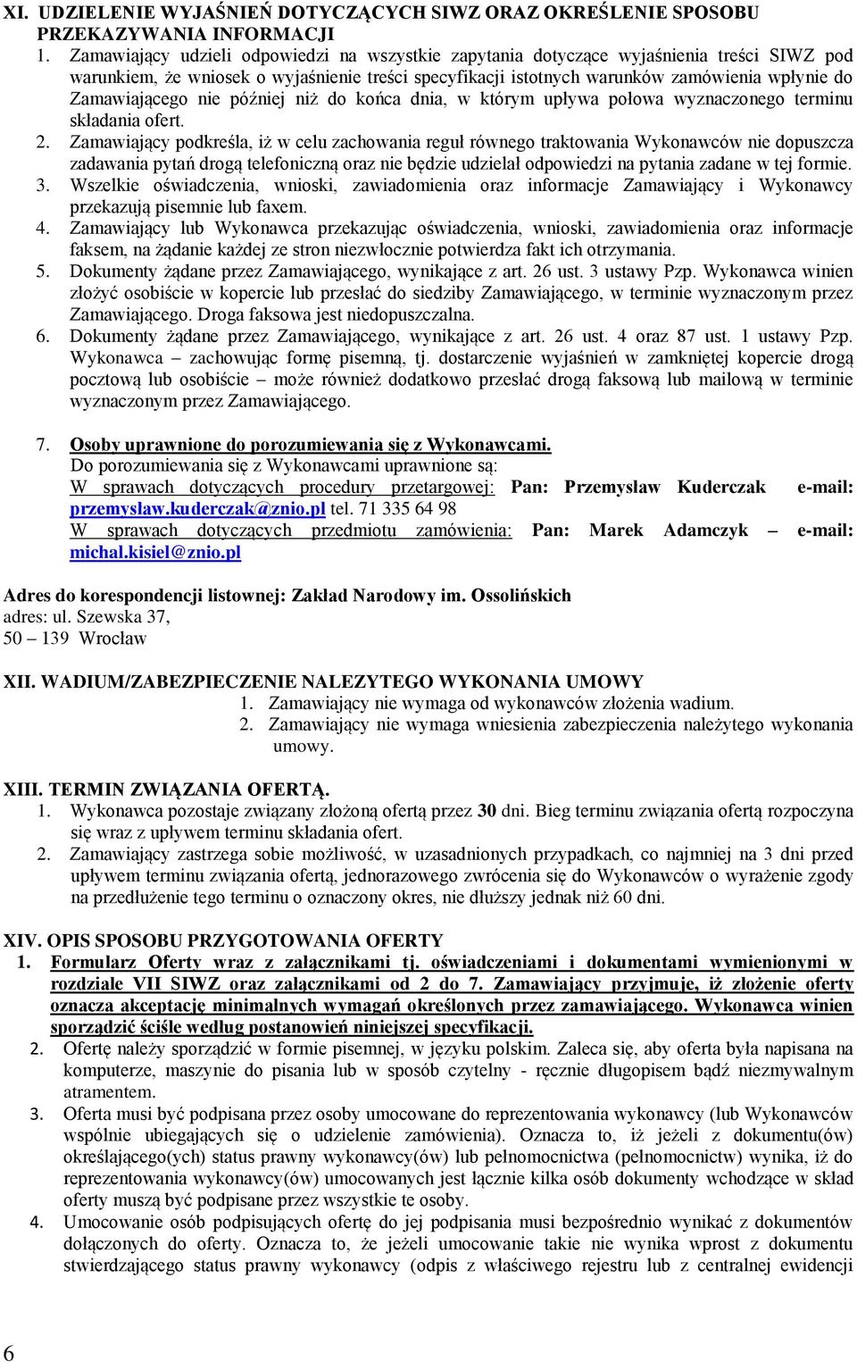Zamawiającego nie później niż do końca dnia, w którym upływa połowa wyznaczonego terminu składania ofert. 2.