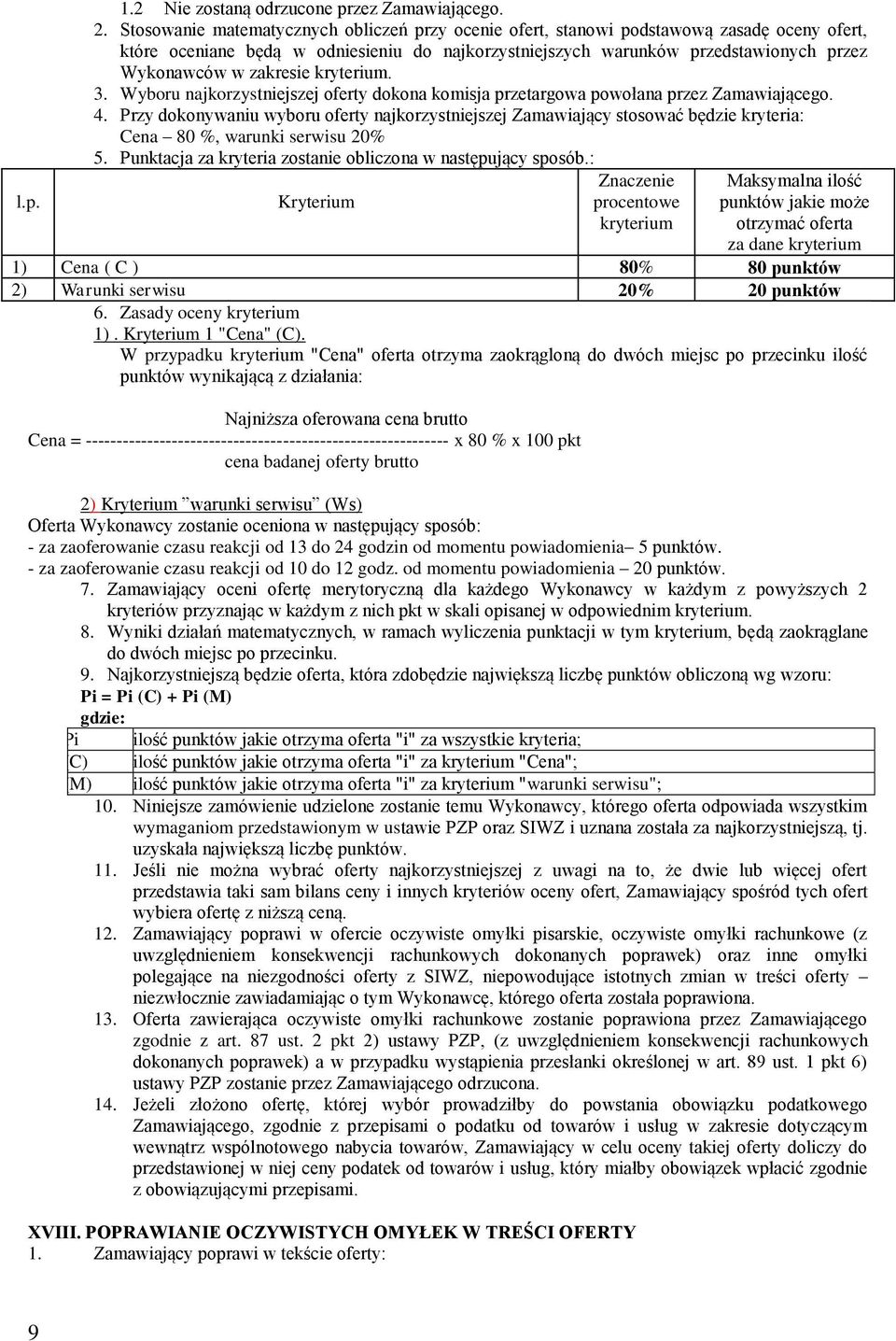zakresie kryterium. 3. Wyboru najkorzystniejszej oferty dokona komisja przetargowa powołana przez Zamawiającego. 4.