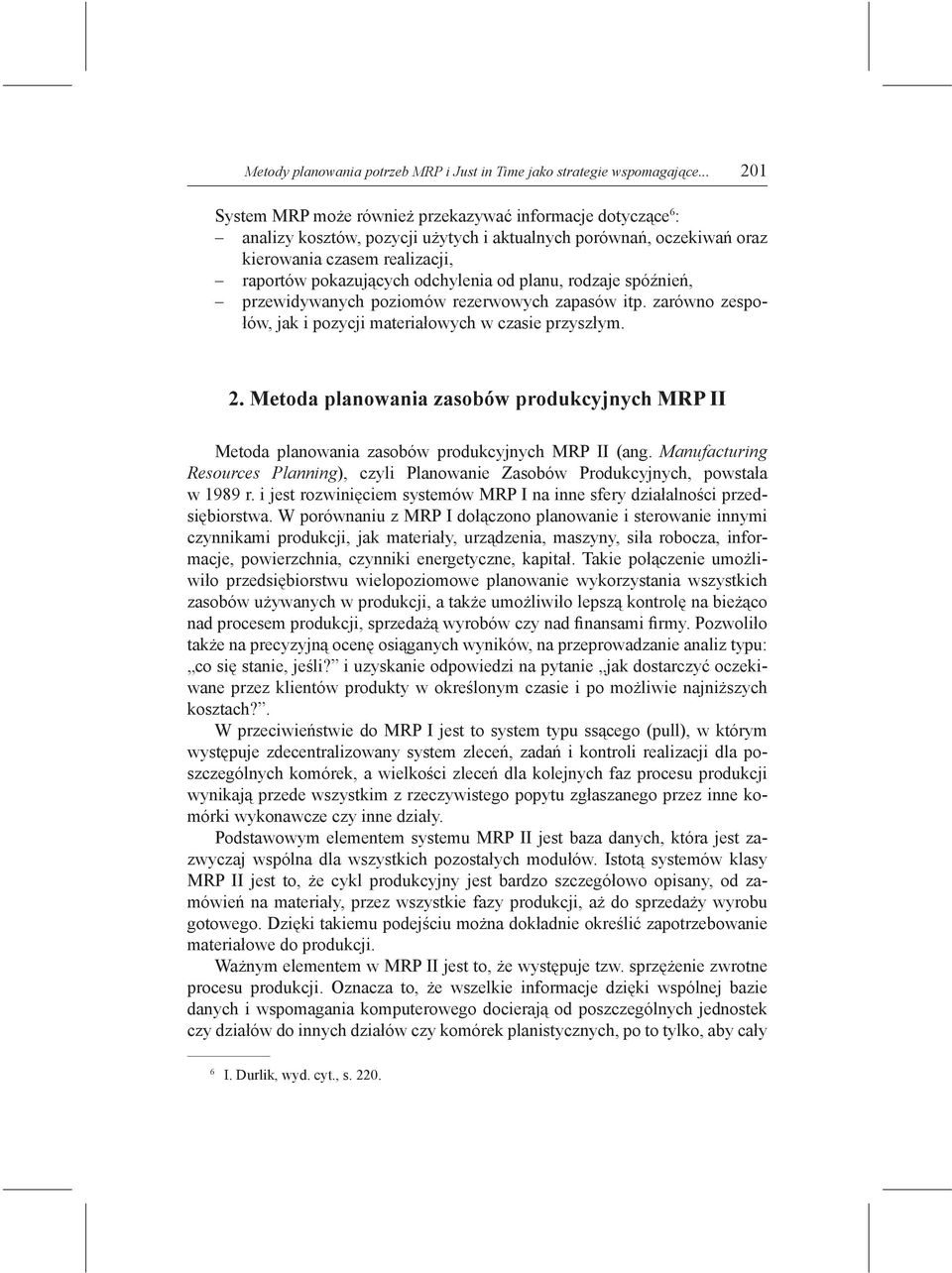 odchylenia od planu, rodzaje spóźnień, przewidywanych poziomów rezerwowych zapasów itp. zarówno zespołów, jak i pozycji materiałowych w czasie przyszłym. 2.