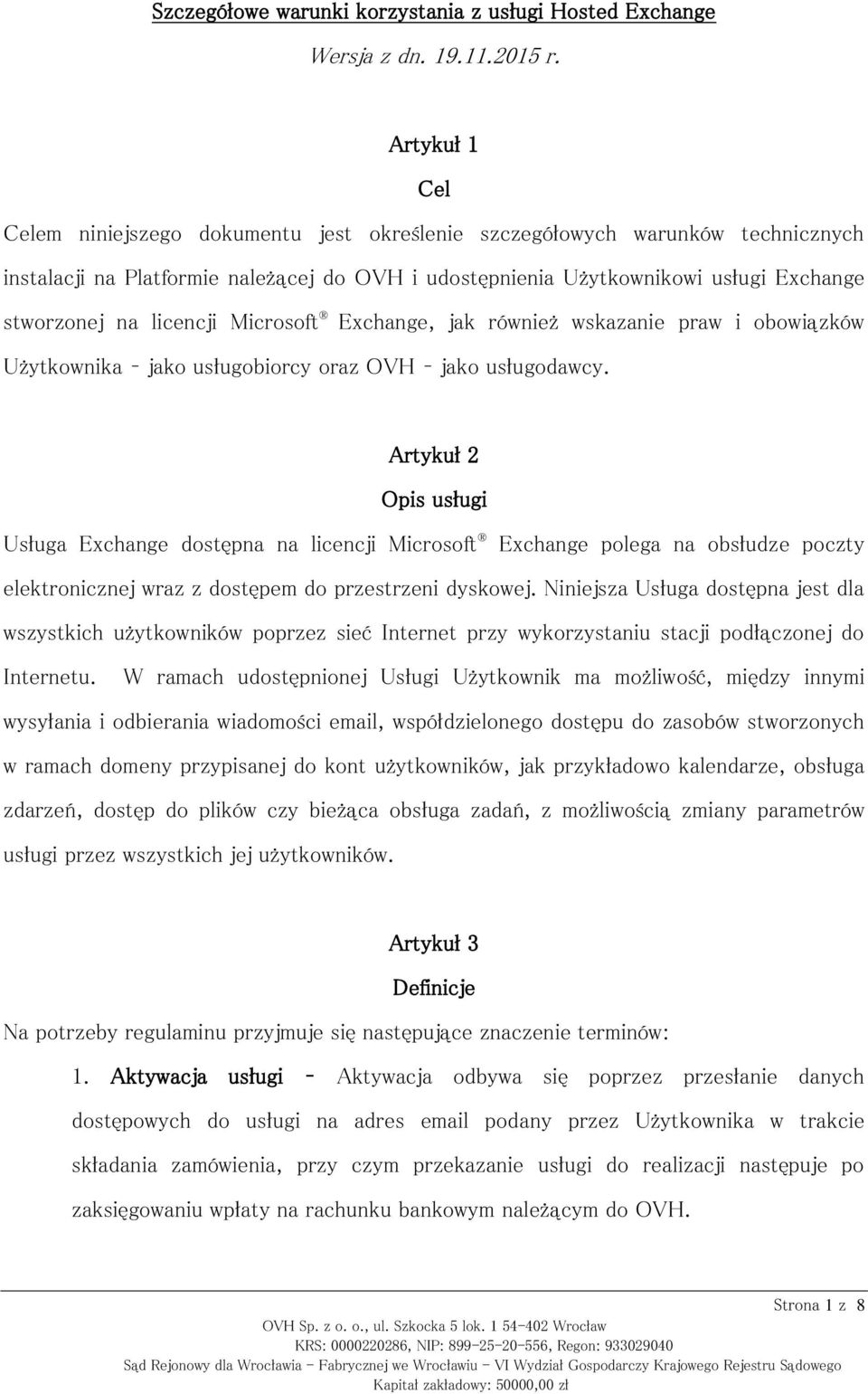 licencji Microsoft Exchange, jak również wskazanie praw i obowiązków Użytkownika jako usługobiorcy oraz OVH jako usługodawcy.