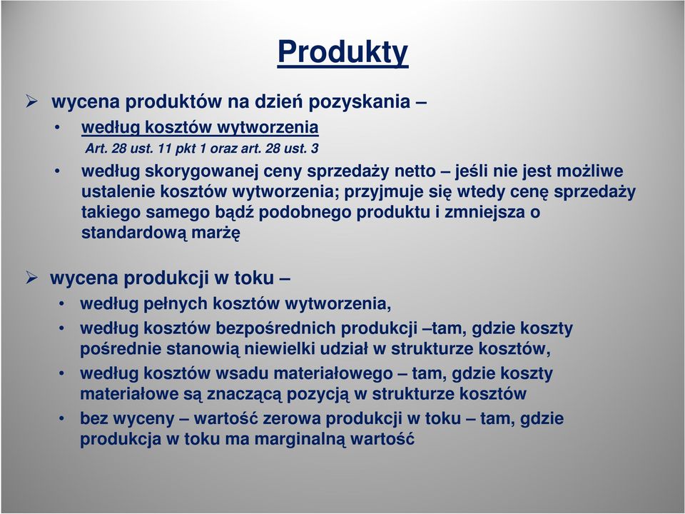 3 według skorygowanej ceny sprzedaży netto jeśli nie jest możliwe ustalenie kosztów wytworzenia; przyjmuje się wtedy cenę sprzedaży takiego samego bądź podobnego produktu i