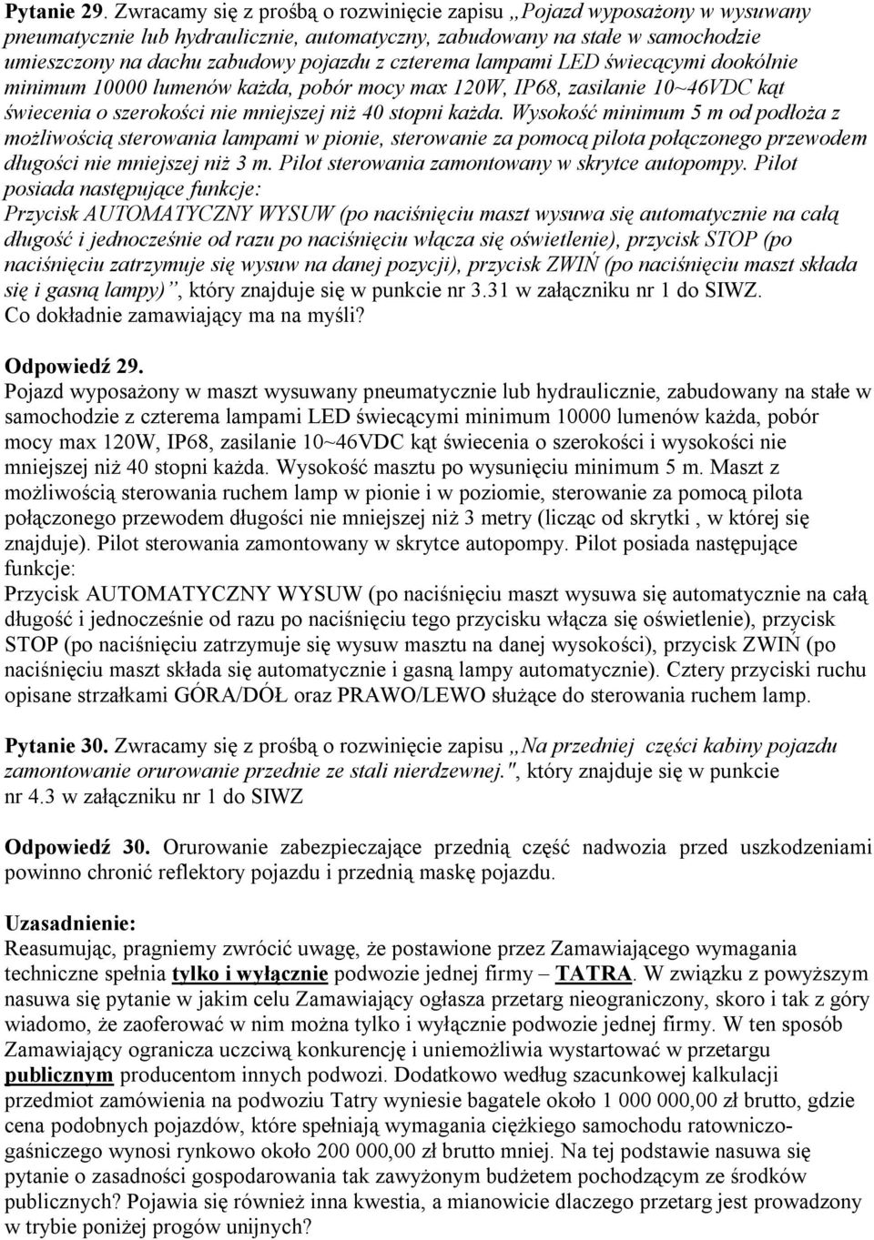 czterema lampami LED świecącymi dookólnie minimum 10000 lumenów każda, pobór mocy max 120W, IP68, zasilanie 10~46VDC kąt świecenia o szerokości nie mniejszej niż 40 stopni każda.