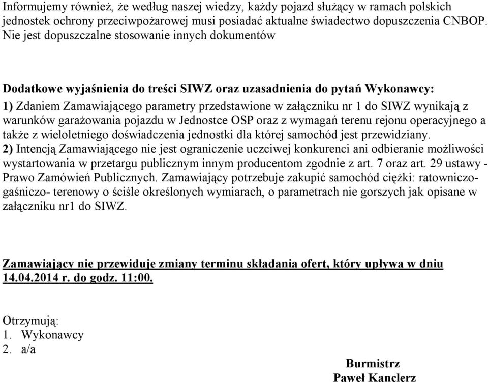 SIWZ wynikają z warunków garażowania pojazdu w Jednostce OSP oraz z wymagań terenu rejonu operacyjnego a także z wieloletniego doświadczenia jednostki dla której samochód jest przewidziany.