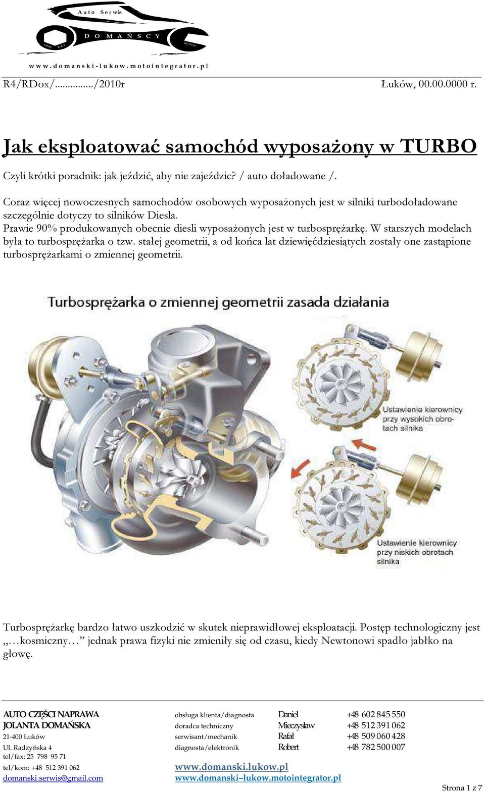 Prawie 90% prdukwanych becnie diesli wypsażnych jest w turbsprężarkę. W starszych mdelach była t turbsprężarka tzw.