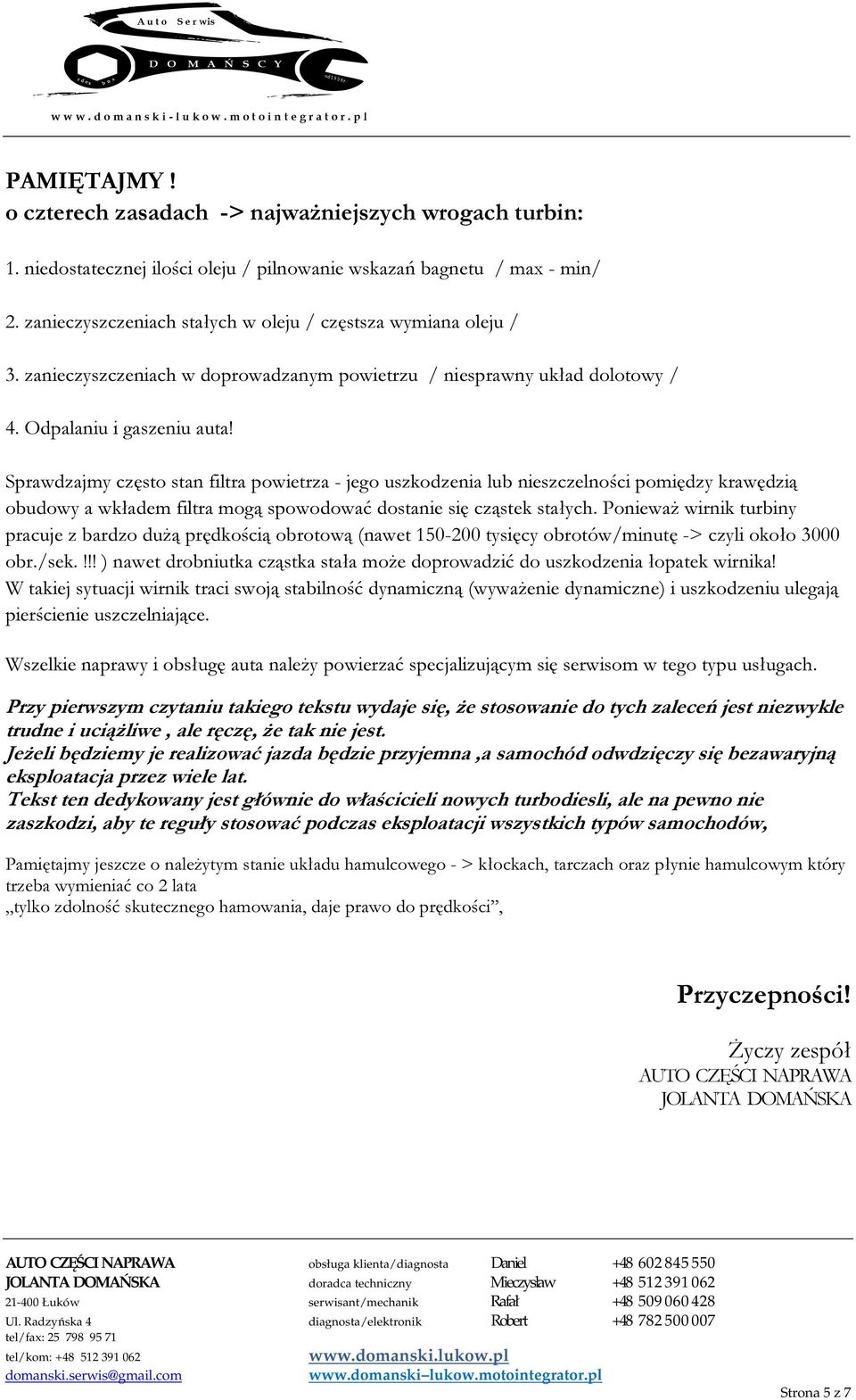 Sprawdzajmy częst stan filtra pwietrza - jeg uszkdzenia lub nieszczelnści pmiędzy krawędzią budwy a wkładem filtra mgą spwdwać dstanie się cząstek stałych.