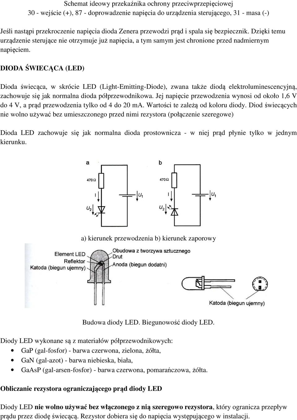DIODA ŚWIECĄCA (LED) Dioda świecąca, w skrócie LED (Light-Emitting-Diode), zwana także diodą elektroluminescencyjną, zachowuje się jak normalna dioda półprzewodnikowa.