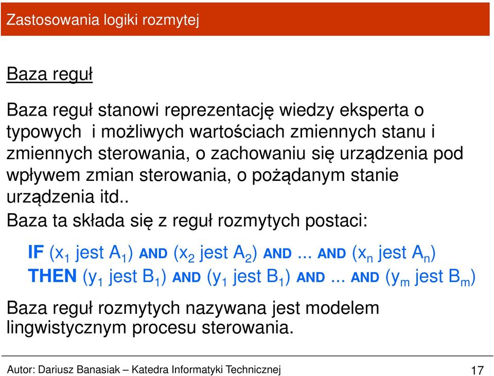 . Baza ta składa się z reguł rozmytych postaci: IF (x 1 jest A 1 ) AND (x 2 jest A 2 ) AND.