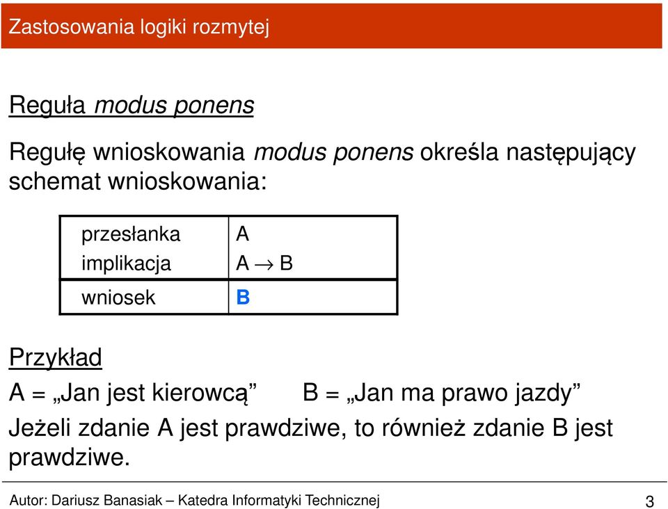 jest kierowcą B = Jan ma prawo jazdy Jeżeli zdanie A jest prawdziwe, to