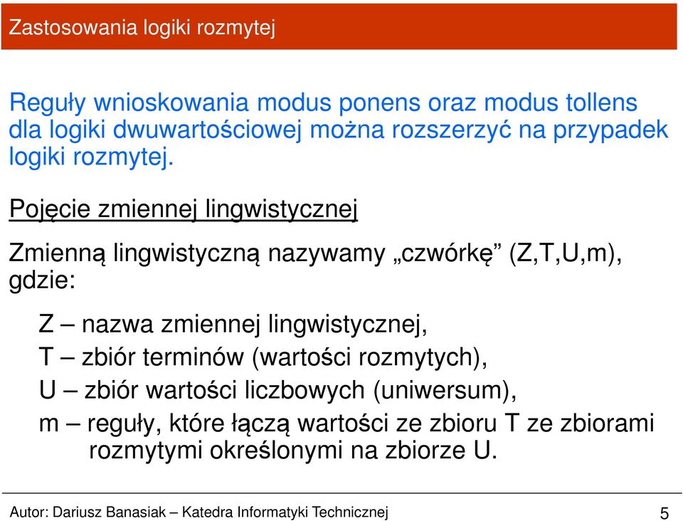 Pojęcie zmiennej lingwistycznej Zmienną lingwistyczną nazywamy czwórkę (Z,T,U,m), gdzie: Z nazwa zmiennej