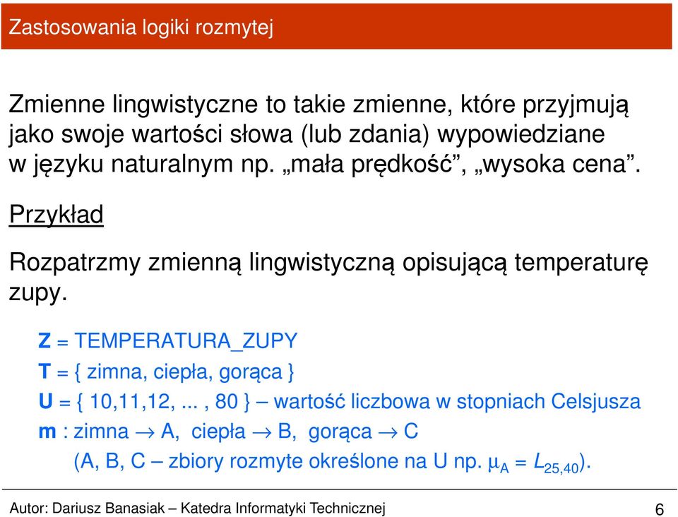 Z = TEMPERATURA_ZUPY T = { zimna, ciepła, gorąca } U = { 10,11,12,.