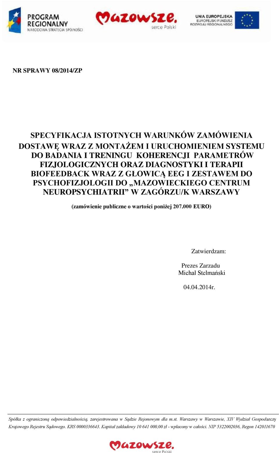 wartości poniżej 207.000 EURO) Zatwierdzam: Prezes Zarzadu Michał Stelmański 04.04.2014r. Spółka z ograniczoną odpowiedzialnością, zarejestr