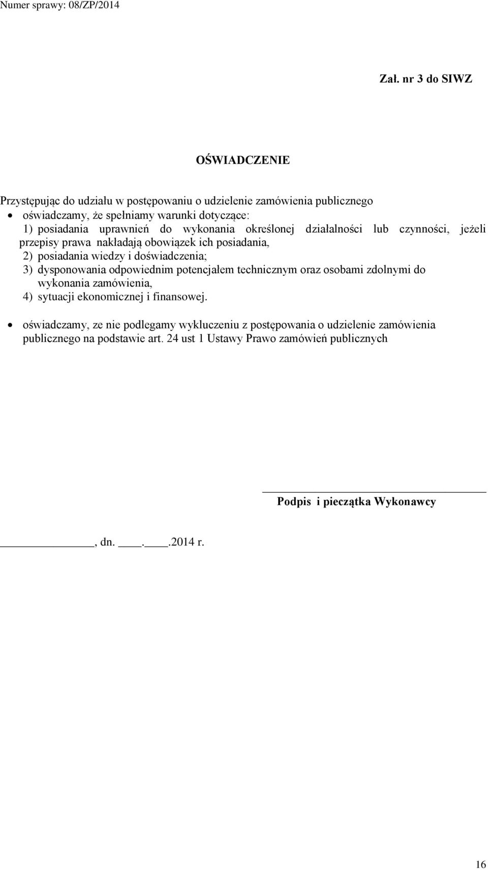 dysponowania odpowiednim potencjałem technicznym oraz osobami zdolnymi do wykonania zamówienia, 4) sytuacji ekonomicznej i finansowej.