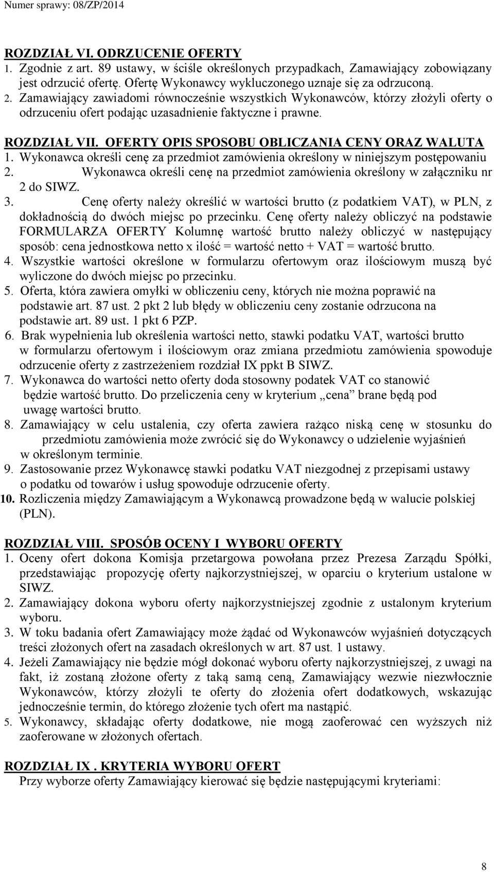 OFERTY OPIS SPOSOBU OBLICZANIA CENY ORAZ WALUTA 1. Wykonawca określi cenę za przedmiot zamówienia określony w niniejszym postępowaniu 2.