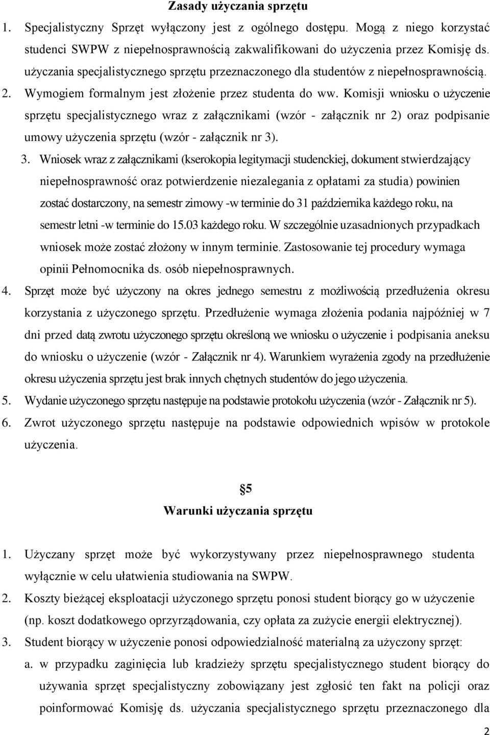 Komisji wniosku o użyczenie sprzętu specjalistycznego wraz z załącznikami (wzór - załącznik nr 2) oraz podpisanie umowy użyczenia sprzętu (wzór - załącznik nr 3)