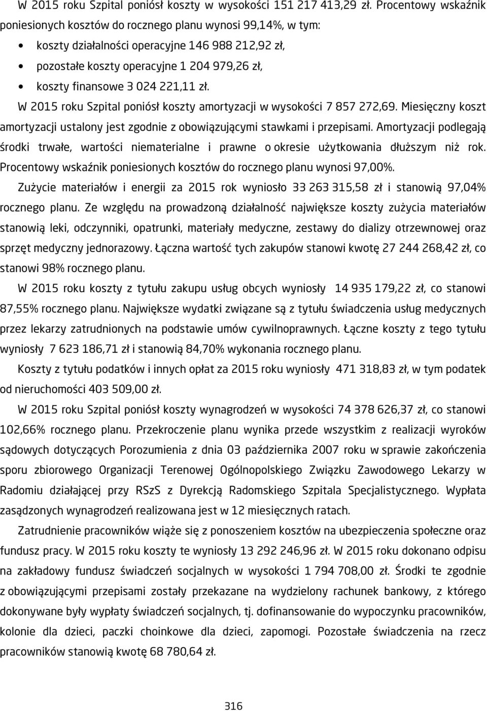 221,11 zł. W 2015 roku Szpital poniósł koszty amortyzacji w wysokości 7 857 272,69. Miesięczny koszt amortyzacji ustalony jest zgodnie z obowiązującymi stawkami i przepisami.