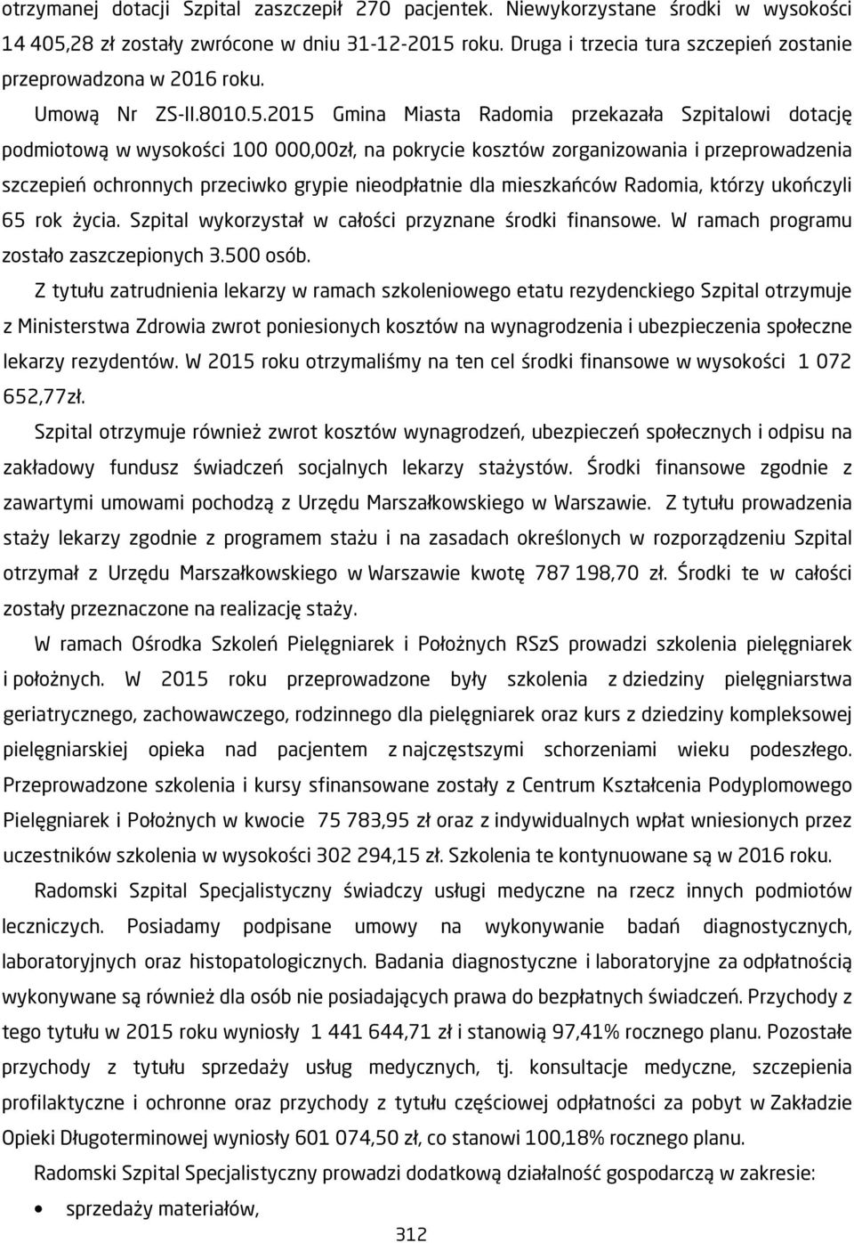 2015 Gmina Miasta Radomia przekazała Szpitalowi dotację podmiotową w wysokości 100 000,00zł, na pokrycie kosztów zorganizowania i przeprowadzenia szczepień ochronnych przeciwko grypie nieodpłatnie