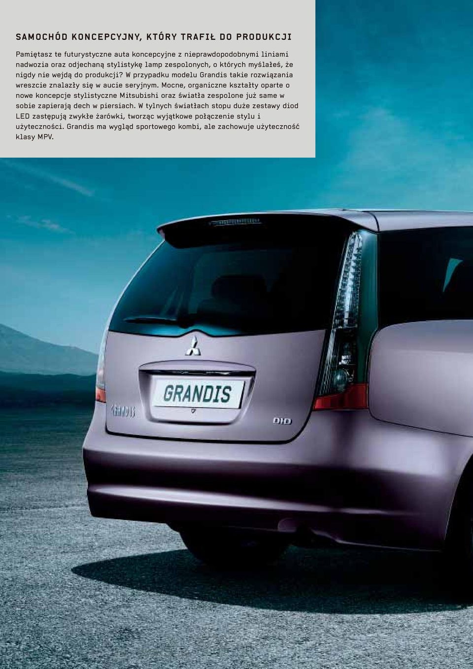 Mocne, organiczne kształty oparte o nowe koncepcje stylistyczne Mitsubishi oraz światła zespolone już same w sobie zapierają dech w piersiach.