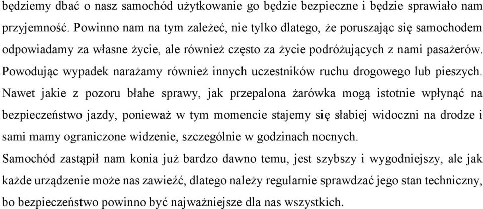 Powodując wypadek narażamy również innych uczestników ruchu drogowego lub pieszych.