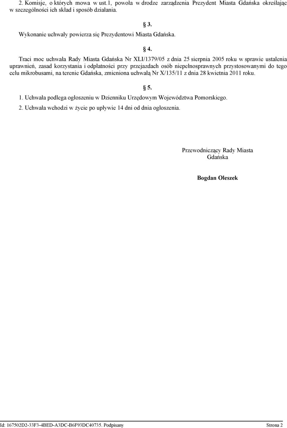 Traci moc uchwała Rady Miasta Gdańska Nr XLI/1379/05 z dnia 25 sierpnia 2005 roku w sprawie ustalenia uprawnień, zasad korzystania i odpłatności przy przejazdach osób niepełnosprawnych