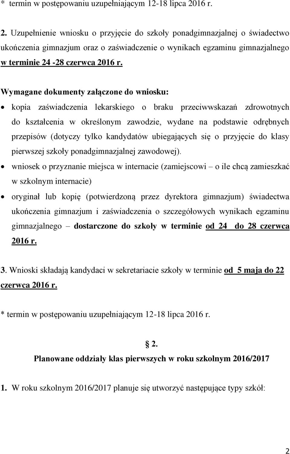 Wymagane dokumenty załączone do wniosku: kopia zaświadczenia lekarskiego o braku przeciwwskazań zdrowotnych do kształcenia w określonym zawodzie, wydane na podstawie odrębnych przepisów (dotyczy