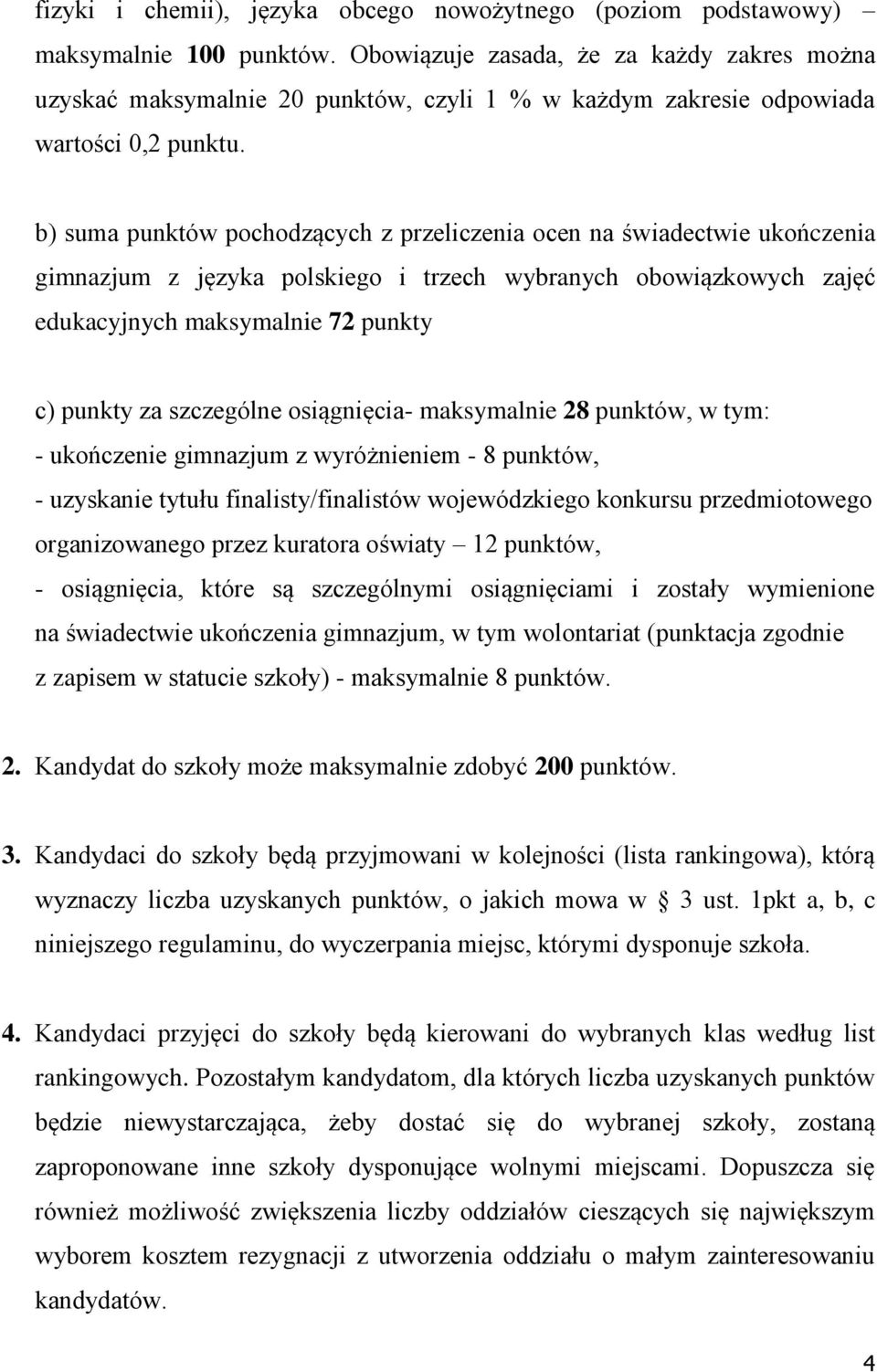 b) suma punktów pochodzących z przeliczenia ocen na świadectwie ukończenia gimnazjum z języka polskiego i trzech wybranych obowiązkowych zajęć edukacyjnych maksymalnie 72 punkty c) punkty za