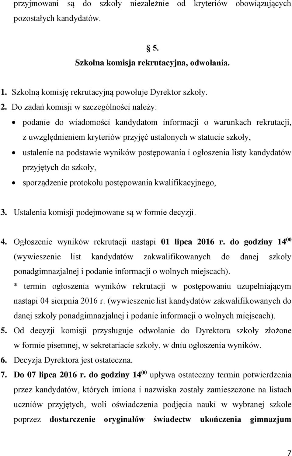 wyników postępowania i ogłoszenia listy kandydatów przyjętych do szkoły, sporządzenie protokołu postępowania kwalifikacyjnego, 3. Ustalenia komisji podejmowane są w formie decyzji. 4.