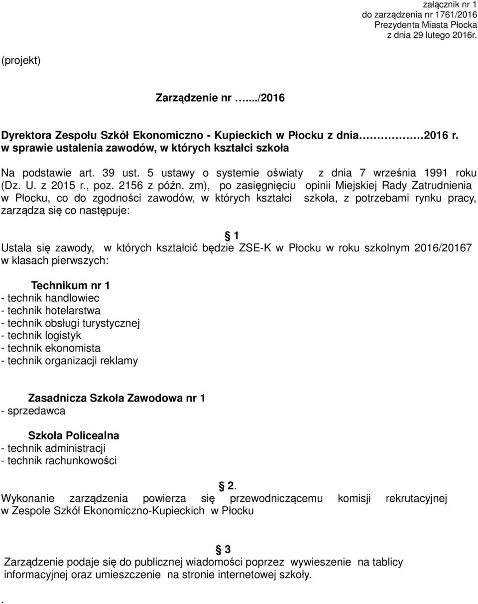 zm), po zasięgnięciu opinii Miejskiej Rady Zatrudnienia Ustala się zawody, w których kształcić będzie ZSE-K w Płocku w roku szkolnym 2016/20167 w klasach pierwszych: Technikum nr 1 - technik