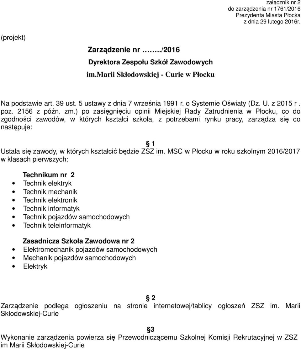 ) po zasięgnięciu opinii Miejskiej Rady Zatrudnienia w Płocku, co do zgodności zawodów, w których kształci szkoła, z potrzebami rynku pracy, zarządza się co następuje: Ustala się zawody, w których