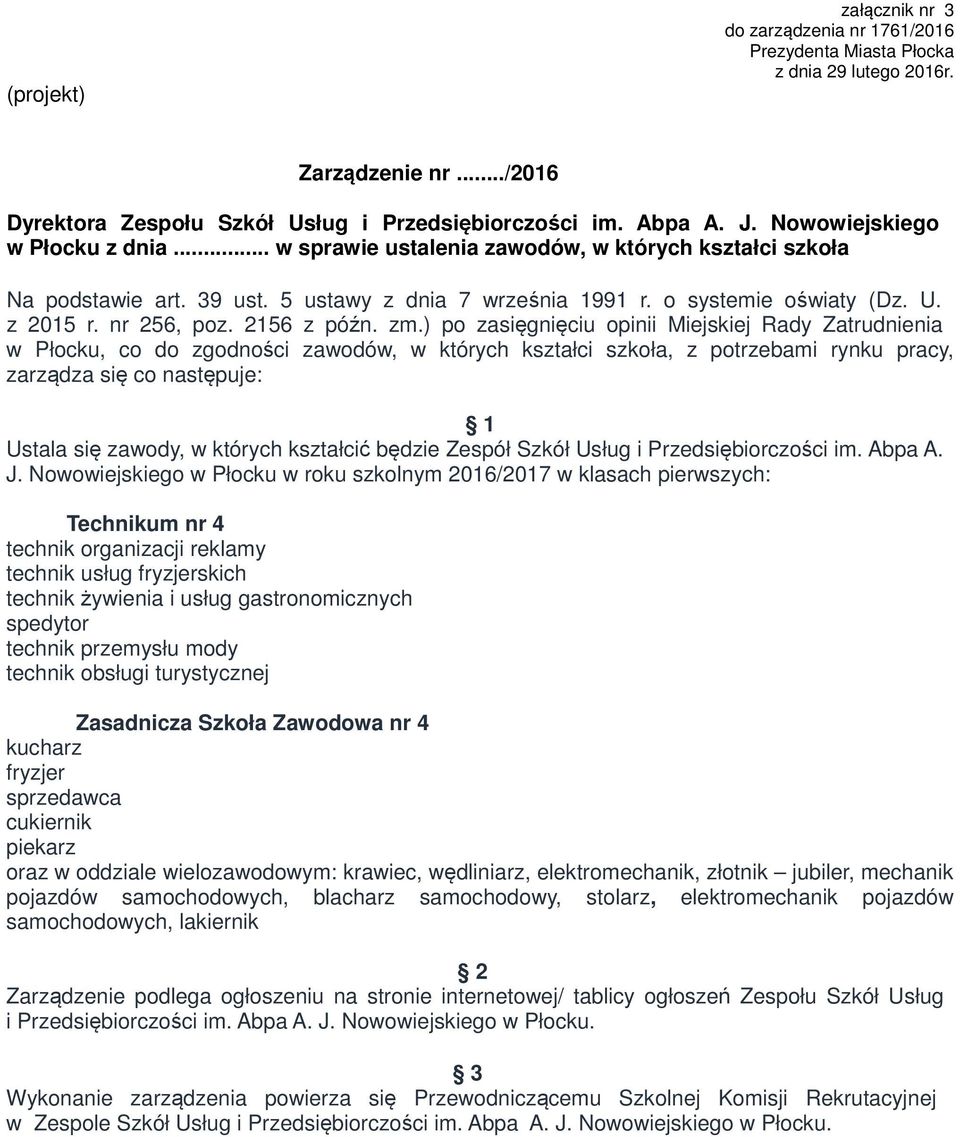 ) po zasięgnięciu opinii Miejskiej Rady Zatrudnienia Ustala się zawody, w których kształcić będzie Zespół Szkół Usług i Przedsiębiorczości im. Abpa A. J.