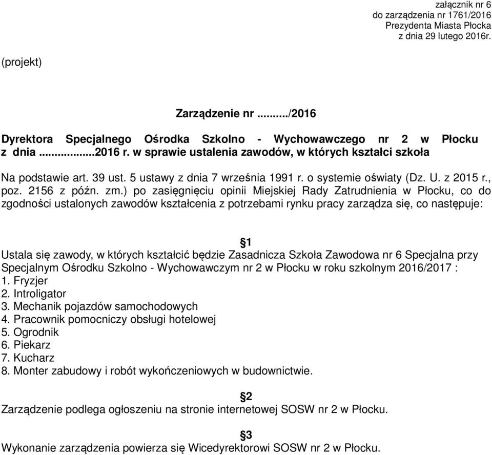 ) po zasięgnięciu opinii Miejskiej Rady Zatrudnienia w Płocku, co do zgodności ustalonych zawodów kształcenia z potrzebami rynku pracy zarządza się, co następuje: 1 Ustala się zawody, w których