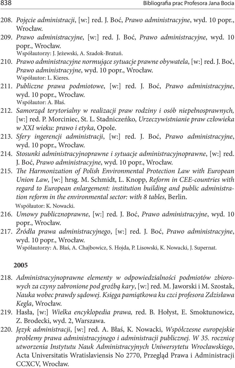 Samorząd terytorialny w realizacji praw rodziny i osób niepełnosprawnych, [w:] red. P. Morciniec, St. L. Stadniczeńko, Urzeczywistnianie praw człowieka w XXI wieku: prawo i etyka, Opole. 213.