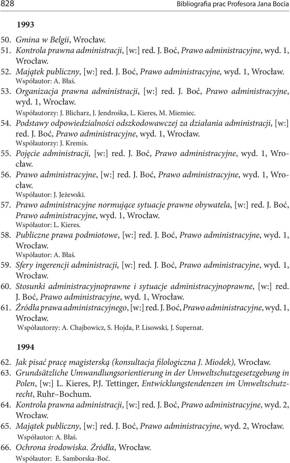 Podstawy odpowiedzialności odszkodowawczej za działania administracji, [w:] red. J. Boć, Prawo administracyjne, wyd. 1, Współautorzy: J. Kremis. 55. Pojęcie administracji, [w:] red. J. Boć, Prawo administracyjne, wyd. 1, 56.