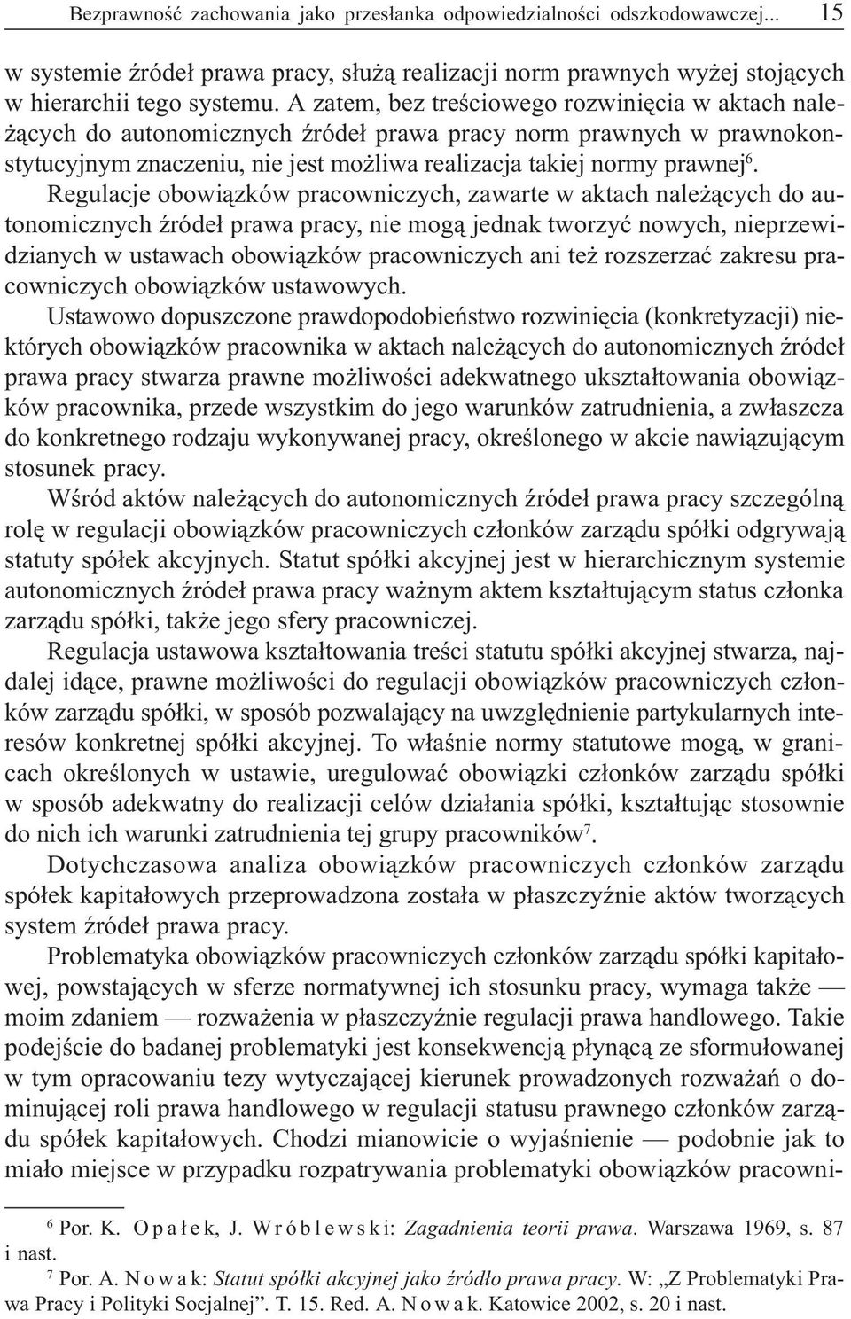 Regulacje obowi¹zków pracowniczych, zawarte w aktach nale ¹cych do autonomicznych Ÿróde³ prawa pracy, nie mog¹ jednak tworzyæ nowych, nieprzewidzianych w ustawach obowi¹zków pracowniczych ani te