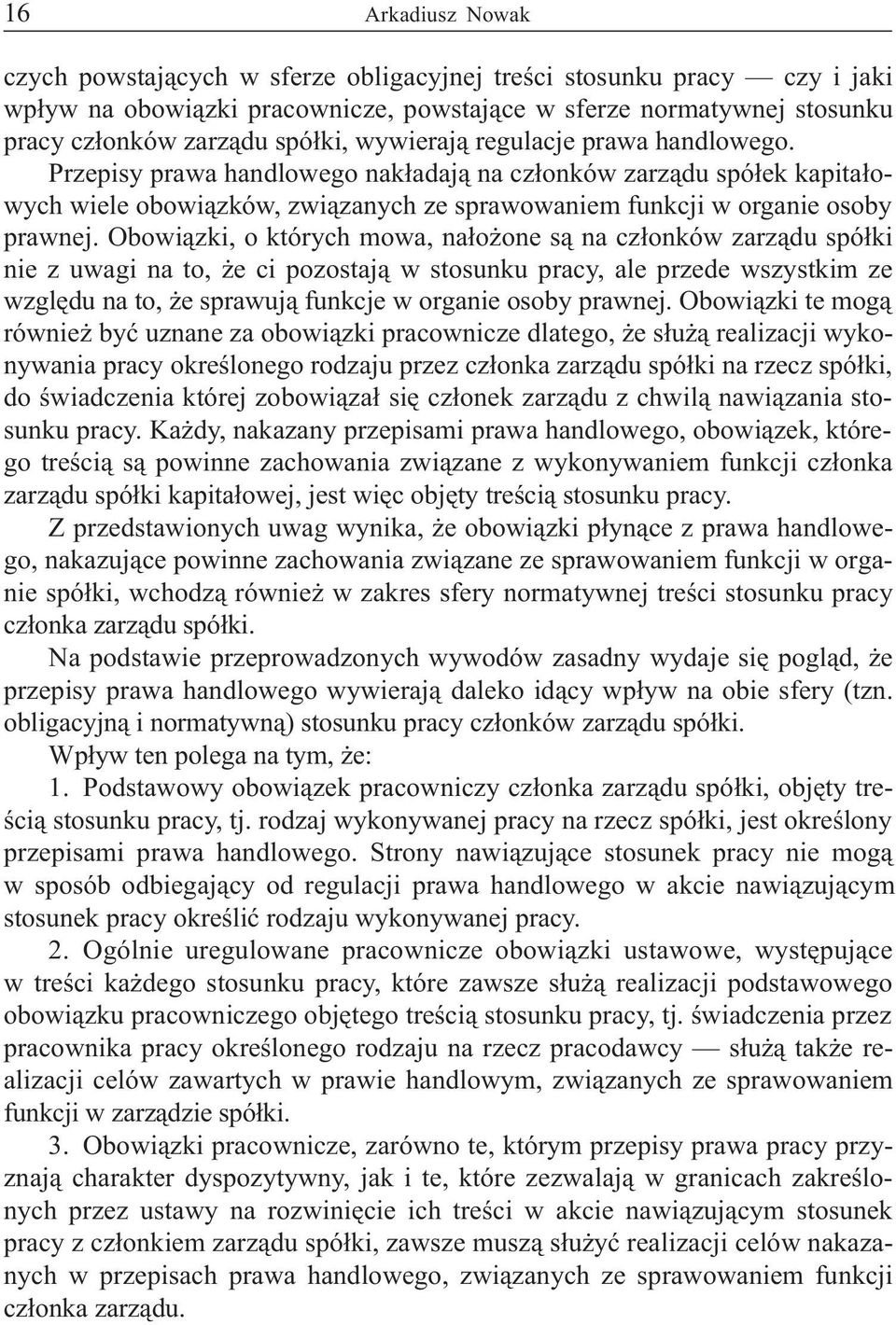 Obowi¹zki, o których mowa, na³o one s¹ na cz³onków zarz¹du spó³ki nie z uwagi na to, e ci pozostaj¹ w stosunku pracy, ale przede wszystkim ze wzglêdu na to, e sprawuj¹ funkcje w organie osoby prawnej.