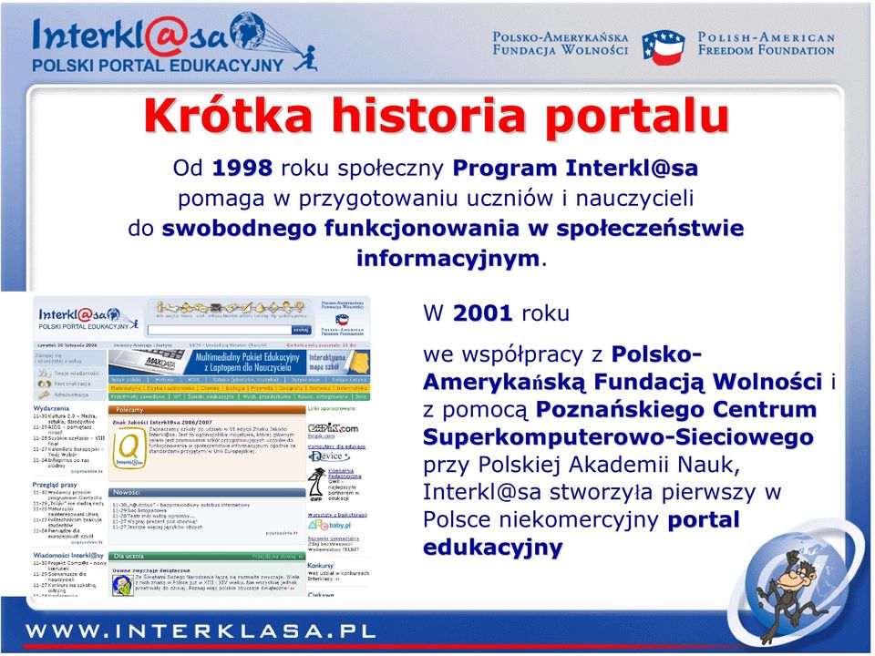 W 2001 roku we współpracy z Polsko- Amerykańsk ską Fundacją Wolności i z pomocą Poznańskiego Centrum