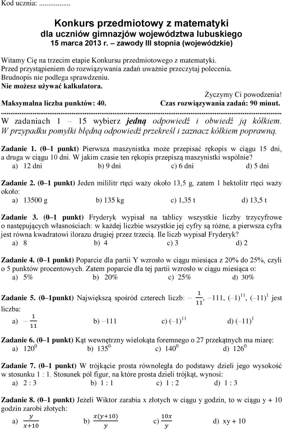 Brudnopis nie podlega sprawdzeniu. Nie możesz używać kalkulatora. Życzymy Ci powodzenia! Maksymalna liczba punktów: 40. Czas rozwiązywania zadań: 90 minut.