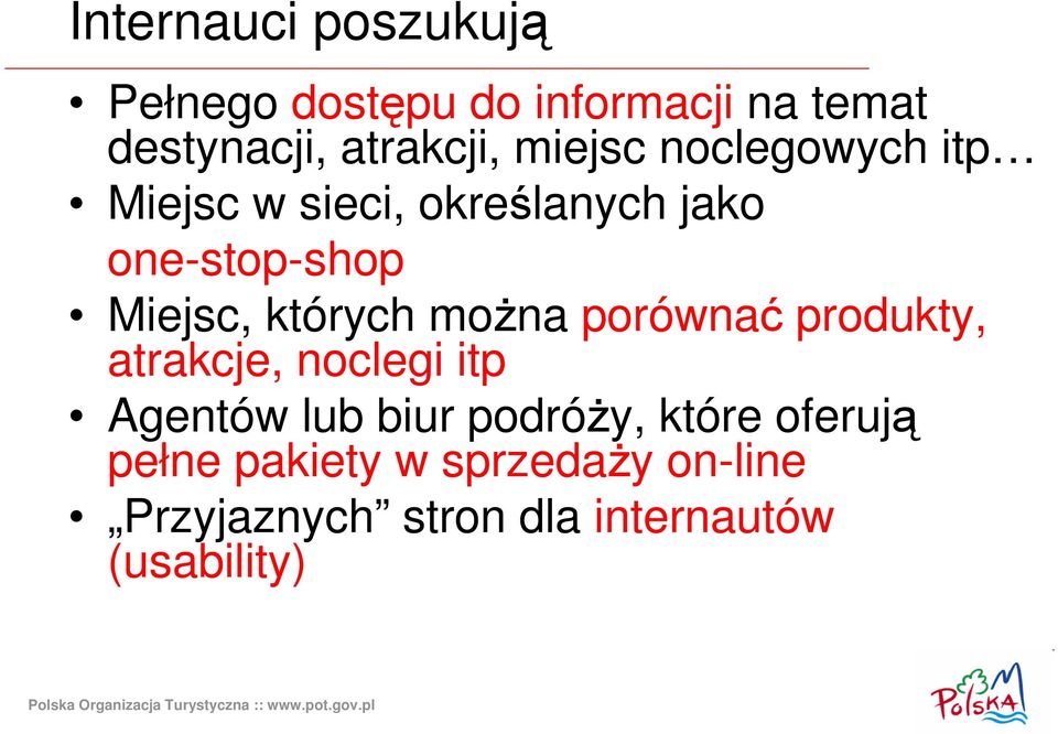 których moŝna porównać produkty, atrakcje, noclegi itp Agentów lub biur podróŝy,