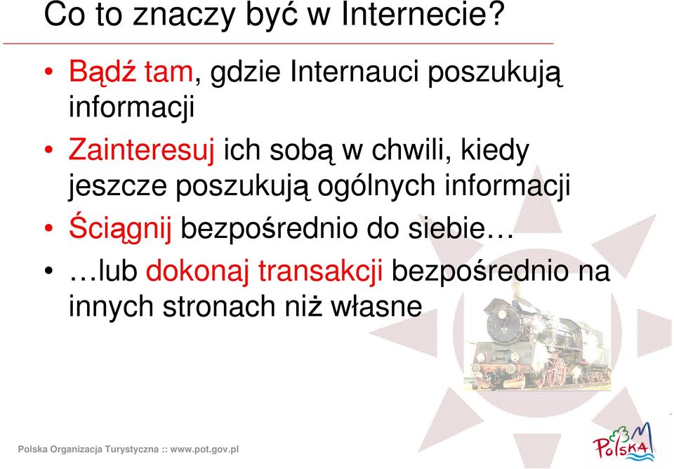 ich sobą w chwili, kiedy jeszcze poszukują ogólnych informacji