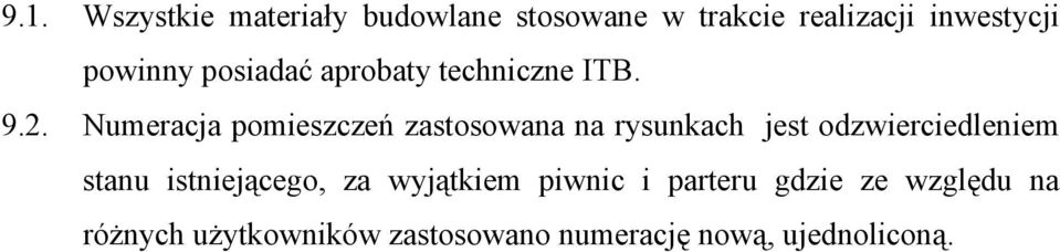 Numeracja pomieszczeń zastosowana na rysunkach jest odzwierciedleniem stanu