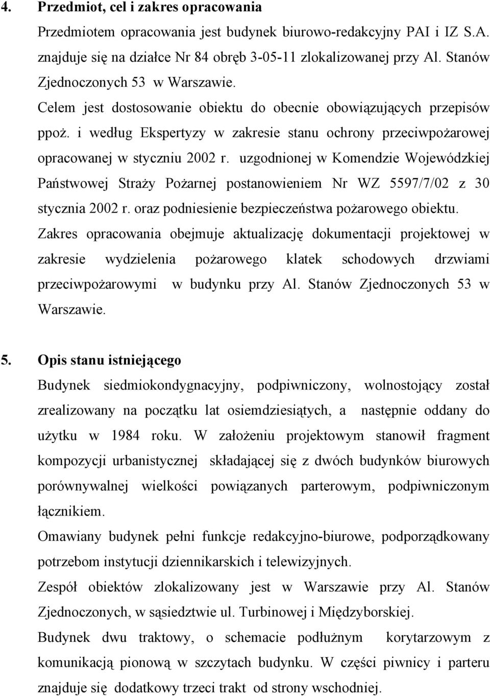 i według Ekspertyzy w zakresie stanu ochrony przeciwpożarowej opracowanej w styczniu 2002 r.