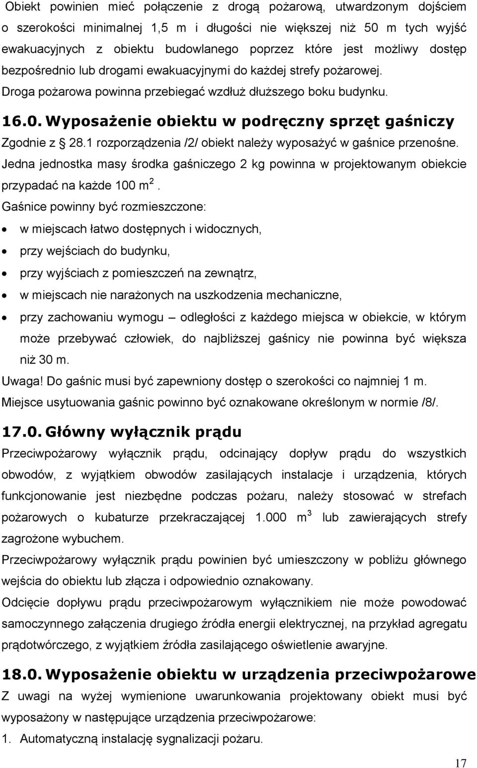 Wyposażenie obiektu w podręczny sprzęt gaśniczy Zgodnie z 28.1 rozporządzenia /2/ obiekt należy wyposażyć w gaśnice przenośne.