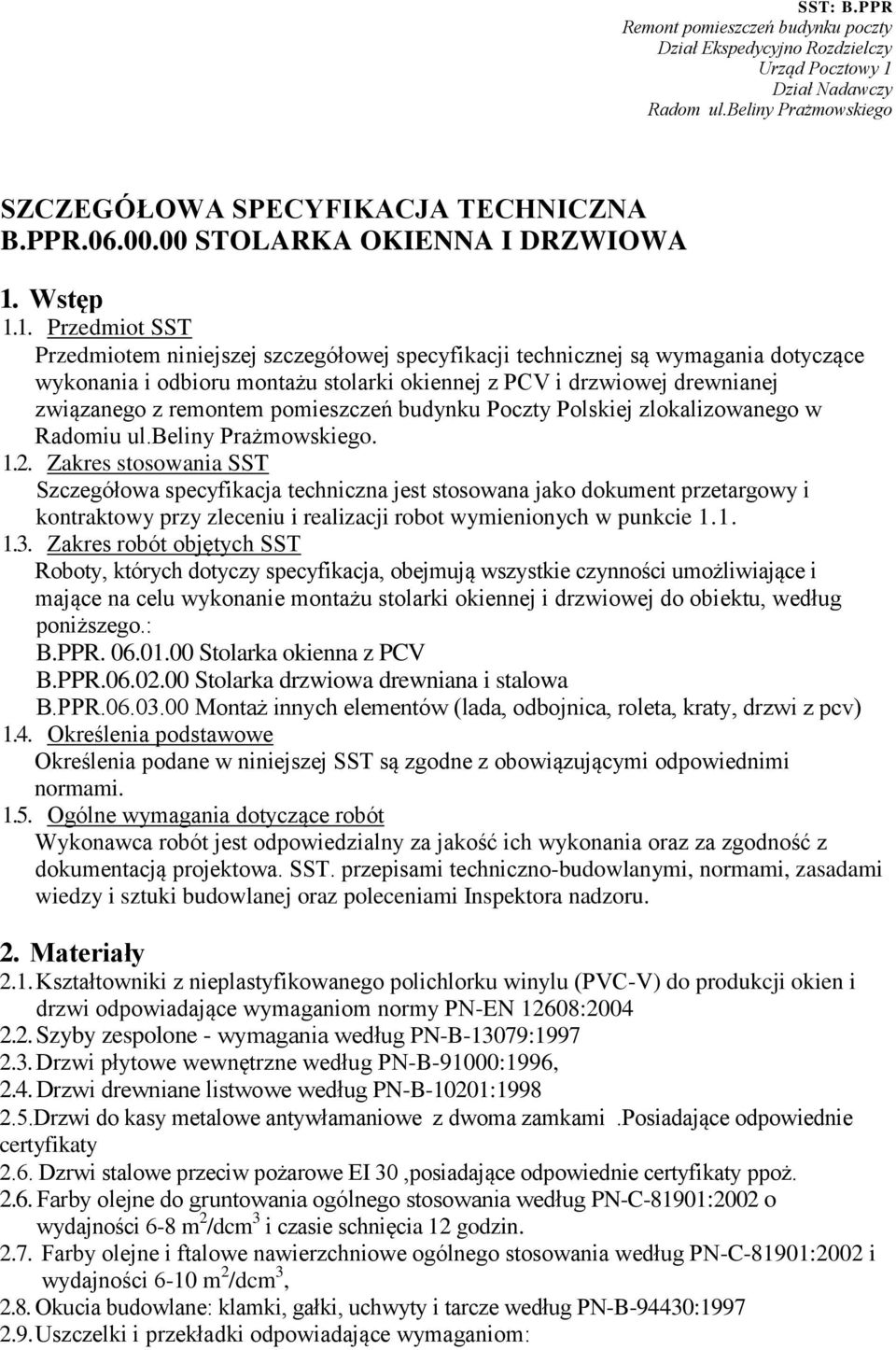 1. Przedmiot SST Przedmiotem niniejszej szczegółowej specyfikacji technicznej są wymagania dotyczące wykonania i odbioru montażu stolarki okiennej z PCV i drzwiowej drewnianej związanego z remontem