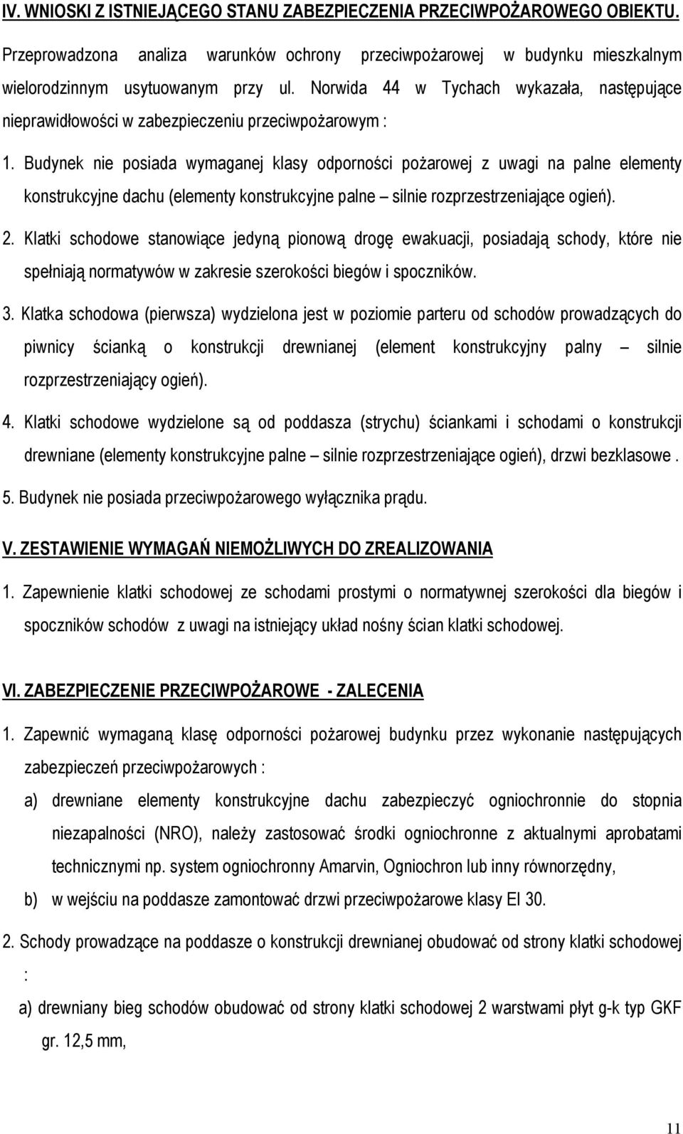 Budynek nie posiada wymaganej klasy odporności pożarowej z uwagi na palne elementy konstrukcyjne dachu (elementy konstrukcyjne palne silnie rozprzestrzeniające ogień). 2.