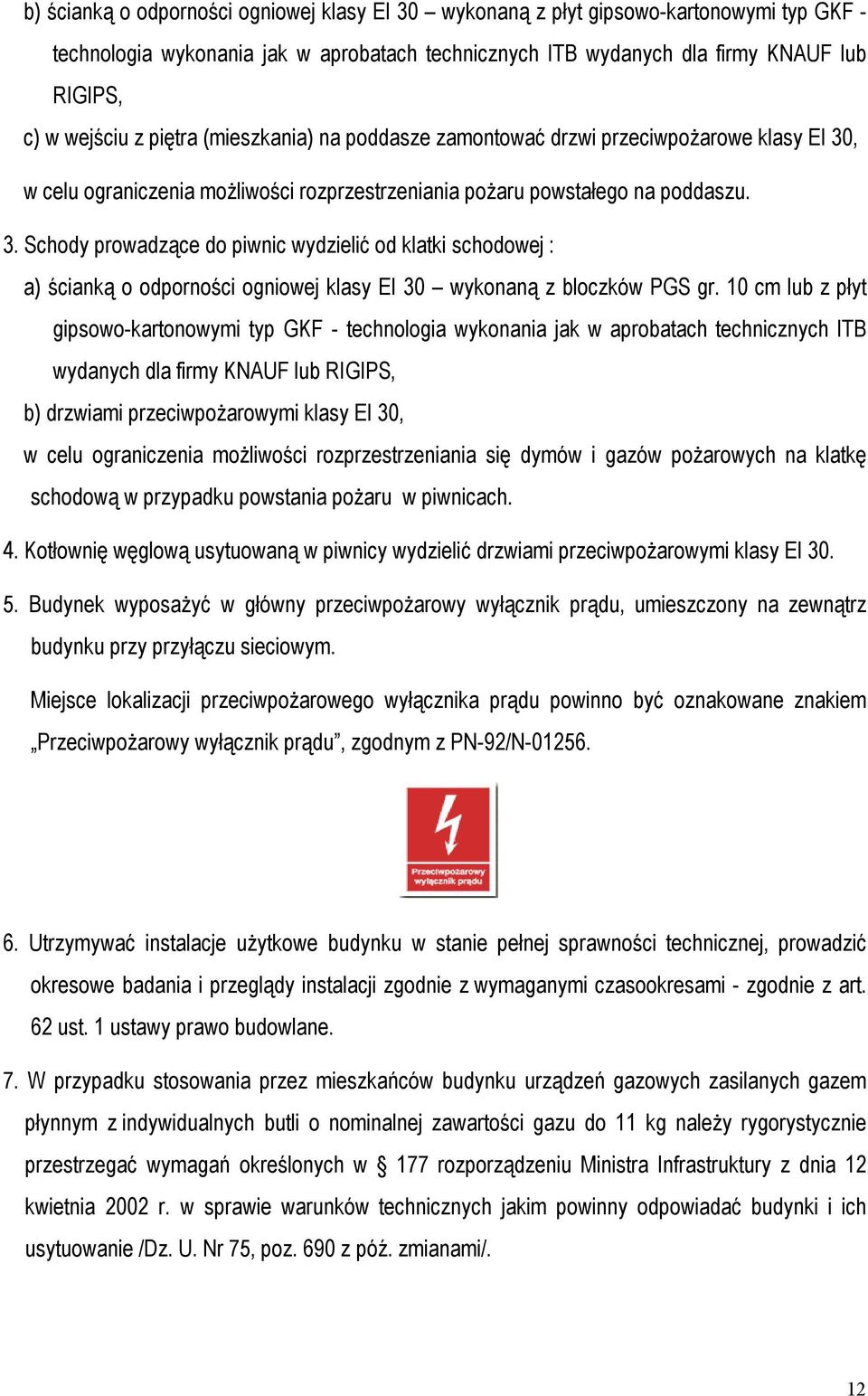 , w celu ograniczenia możliwości rozprzestrzeniania pożaru powstałego na poddaszu. 3.