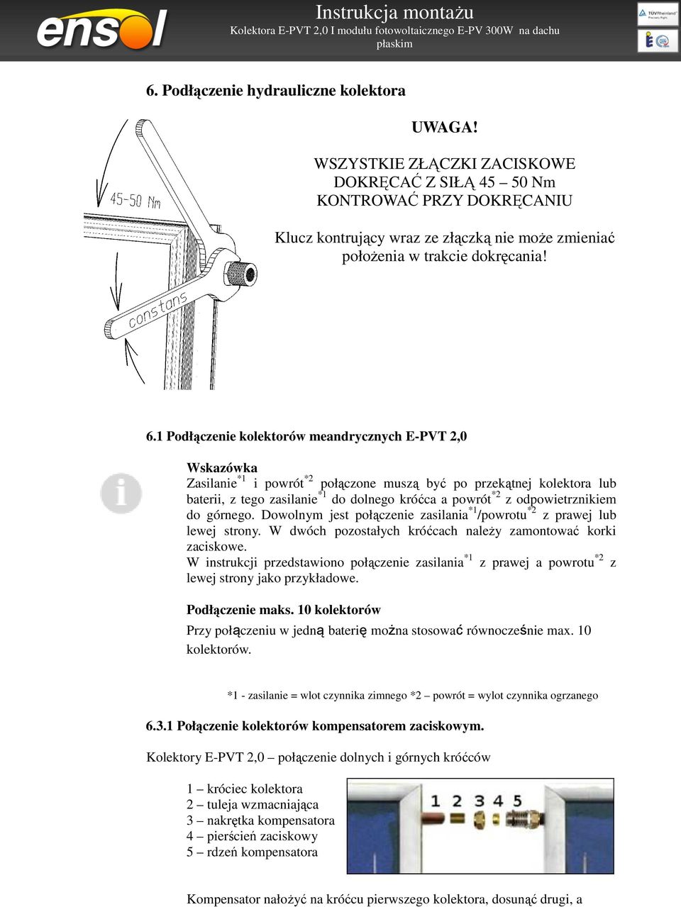 1 Podłączenie kolektorów meandrycznych E-PVT 2,0 Wskazówka Zasilanie *1 i powrót *2 połączone muszą być po przekątnej kolektora lub baterii, z tego zasilanie *1 do dolnego króćca a powrót *2 z